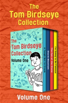 Image for The Tom Birdseye Collection Volume One: A Tough Nut to Crack, Storm Mountain, The Eye of the Stone, and I'm Going to Be Famous