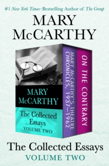 Image for The Collected Essays Volume Two: Mary McCarthy's Theatre Chronicles, 1937-1962 and On the Contrary