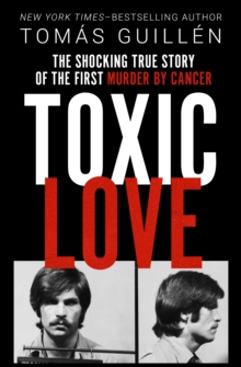 Image for Toxic Love: The Shocking True Story of the First Murder by Cancer