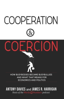Image for Cooperation & Coercion: How Busybodies Became Busybullies and What That Means for Economics and Politics