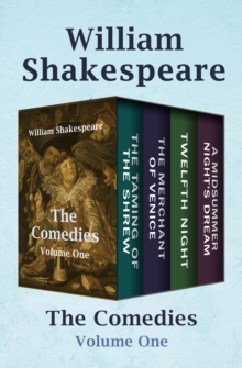 Image for The Comedies Volume One: The Taming of the Shrew, The Merchant of Venice, Twelfth Night, and A Midsummer Night's Dream