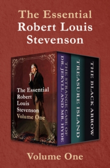 Image for The Essential Robert Louis Stevenson Volume One: The Strange Case of Dr. Jekyll and Mr. Hyde, Treasure Island, and The Black Arrow
