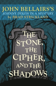 Image for The stone, the cipher, and the shadows: John Bellairs's Johnny Dixon in a mystery