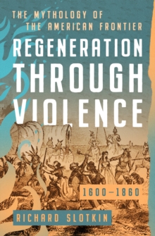 Image for Regeneration Through Violence: The Mythology of the American Frontier, 1600-1860