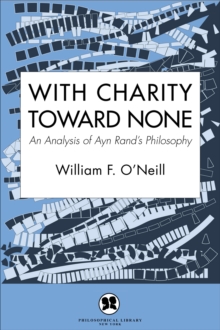 Image for With Charity Toward None: An Analysis of Ayn Rand's Philosophy