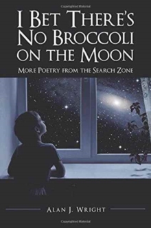 Image for I Bet There's No Broccoli on the Moon : More Poetry from the Search Zone