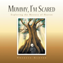 Image for Mummy, I'M Scared : Exploring the Mystery of Heaven