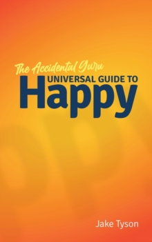 Image for An Accidental Guru : A Universal Guide to Happy in Layman's Terms
