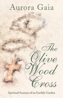Image for Olive Wood Cross: Spiritual Seasons of an Earthly Garden