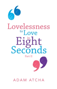 Image for Lovelessness to Love in Eight Seconds: Part Ii