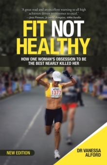 Image for Fit Not Healthy: How One Woman's Obsession to Be the Best Nearly Killed Her