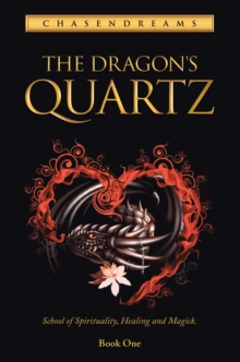 Image for Dragon's Quartz: School of Spirituality, Healing and Magick. Book One.