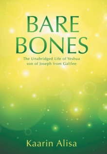 Image for Bare Bones : The Unabridged Life of Yeshua son of Joseph from Galilee