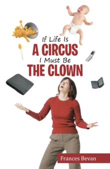 Image for If Life Is a Circus I Must Be the Clown