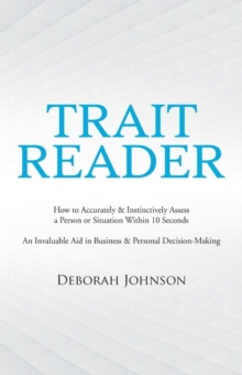 Image for Trait Reader : How to Accurately & Instinctively Assess a Person or Situation Within 10 Seconds - An Invaluable Aid in Business & Personal Decision-Making