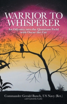 Image for Warrior to Whisperer : An Odyssey into the Quantum Field with Oscar the Cat