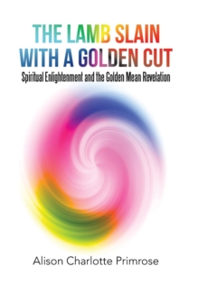 Image for The Lamb Slain with a Golden Cut : Spiritual Enlightenment and the Golden Mean Revelation