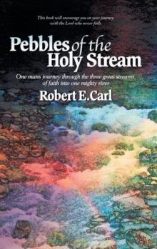 Image for Pebbles of the Holy Stream : One man's journey through the three great streams of faith into one mighty river