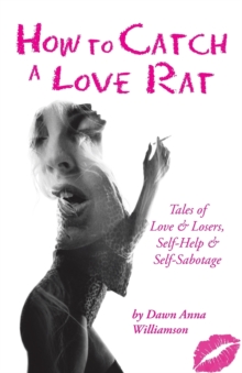 Image for How to Catch a Love Rat : Tales of Love & Losers, Self-Help & SELF-Sabotage