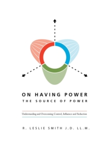Image for On Having Power : the Source of Power: Understanding and Overcoming Control, Influence and Seduction