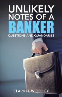 Image for Unlikely Notes of a Banker: Questions and Quandaries