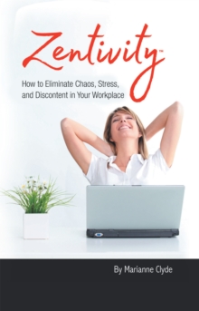 Image for Zentivity: How to Eliminate Chaos, Stress, and Discontent in Your Workplace.