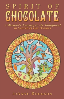 Image for Spirit of Chocolate: A Woman's Journey to the Rainforest in Search of Her Dreams
