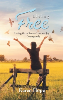 Image for Living Free: Letting Go to Restore Love and Joy ... Courageously