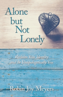 Image for Alone but Not Lonely: Reclaim Your Identity and Be Unapologetically You