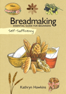 Self-Sufficiency: Breadmaking: Essential Guide for Beginners