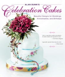 Alan Dunn’s Celebration Cakes: Beautiful Designs for Weddings, Anniversaries, and Birthdays