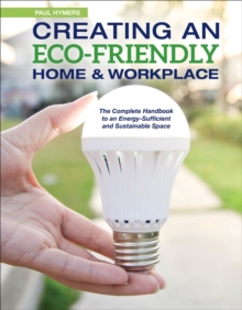 Image for Creating an eco-friendly home & workplace  : the complete handbook to an energy-sufficient and sustainable space