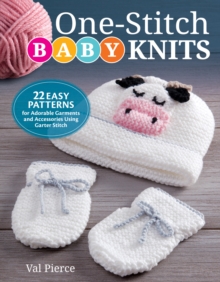 One-Stitch Baby Knits: 25 Easy Patterns for Adorable Garments and Accessories Using Garter Stitch