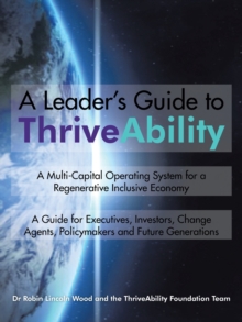 Image for A Leader's Guide to ThriveAbility : A Multi-Capital Operating System for a Regenerative Inclusive Economy