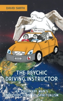 Image for The psychic driving instructor: an ordinary man's introduction to spiritualism
