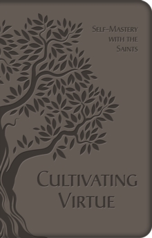 Image for Cultivating Virtue: Self-Mastery with the Saints.