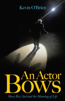 Image for Actor Bows: Show Biz, God and the Meaning of Life