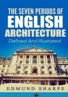 Image for The Seven Periods of English Architecture : Defined & Illustrated