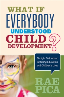 Image for What if everybody understood child development?: straight talk about bettering education and children's lives