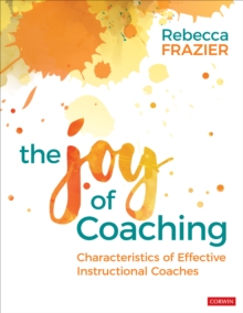 Image for The joy of coaching  : characteristics of effective instructional coaches