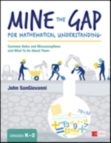 Mine the Gap for Mathematical Understanding, Grades K-2: Common Holes and Misconceptions and What To Do About Them