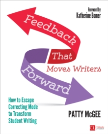 Feedback That Moves Writers Forward: How to Escape Correcting Mode to Transform Student Writing