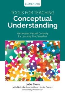 Image for Tools for teaching conceptual understanding, elementary: harnessing natural curiosity for learning that transfers