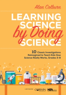 Image for Learning Science by Doing Science: 10 Classic Investigations Reimagined to Teach Kids How Science Really Works, Grades 3-8