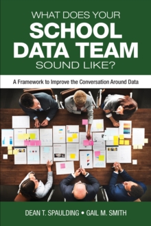 Image for What Does Your School Data Team Sound Like?: A Framework to Improve the Conversation Around Data