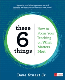 These 6 Things: How to Focus Your Teaching on What Matters Most