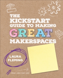 Image for The Kickstart Guide to Making GREAT Makerspaces