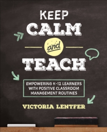 Image for Keep Calm and Teach: Empowering K-12 Learners With Positive Classroom Management Routines