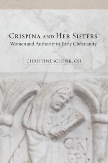 Image for Crispina and her sisters: women and authority in early Christianity
