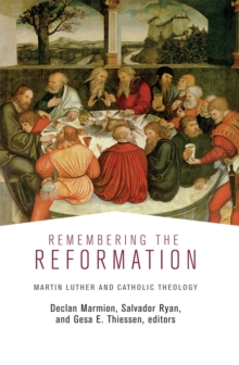 Image for Remembering the Reformation: Martin Luther and Catholic Theology